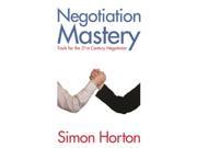 Negotiation Mastery Tools for the 21st Century Negotiator