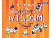 Tim Hunkin s the Rudiments of Wisdom An A z of Random Peculiar and Fascinating Facts