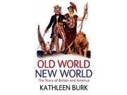 Old World New World The Story of Britain and America