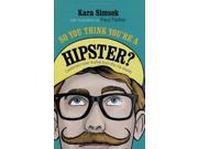 So You Think You re a Hipster?