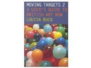 Moving Targets 2 A User s Guide to British Art Now