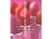 The Beauty Workbook Common Sense Approach to Skin Care Makeup Hair and Nails