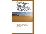 Memoirs Illustrating the History of Jacobinism A Translation from the French of the Abbe Barruel. .