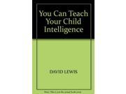 YOU CAN TEACH YOUR CHILD INTELLIGENCE