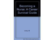 Becoming a Nurse A Career Survival Guide