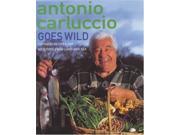 Antonio Carluccio Goes Wild 120 Fresh Recipes for Wild Food from Land and Sea
