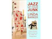 Jazz Up Your Junk with Linda Barker Fabulous Furniture Makeovers from the Star of BBC s Changing Rooms