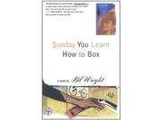 Sunday You Learn How to Box A Novel