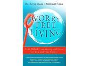 Worry Free Living Finding Relief from Anxiety and Stress for You and Your Family