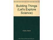 Building Things Let s Explore Science
