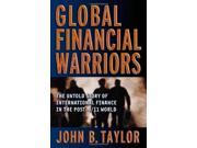Global Financial Warriors The Untold Story of International Finance in the Post 9 11 World