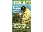 Trout and How to Catch Them Angler s Library