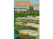 Aviation Archaeology A Collector s Guide to Aeronautical Relics