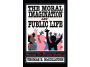 The Moral Imagination and Public Life Raising the Ethical Question Chatham House Studies in Political Thinking