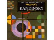 The Life and Works of Kandinsky A compilation of works from the Bridgeman Art Library