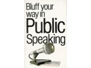 Bluff Your Way in Public Speaking Bluffer s Guides
