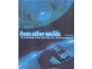 From Other Worlds The Truth Behind Aliens Abductions UFOs and the Paranormal
