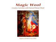 Magic Wool Creative Activities with Natural Sheep s Wool