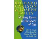 Slowing Down to the Speed of Life How to Create a More Peaceful Simpler Life from the Inside Out