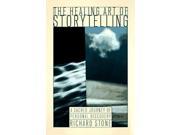 The Healing Art of Storytelling Using the Power of Story to Enrich Your Life