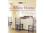 The White Home Creating Homes You Love to Live in Small Book of Home Ideas