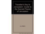 Traveller s Key to Jerusalem Guide to the Sacred Places of Jerusalem