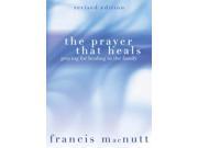 The Prayer That Heals Prayers Poems and Reflections for Every Season Praying for Healing in the Family