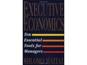 Executive Economics Ten Essential Tools for Managers