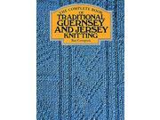 The Complete Book of Traditional Guernsey and Jersey Knitting