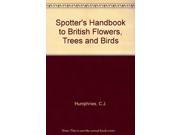 Spotter s Handbook to British Flowers Trees and Birds