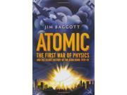 Atomic The First War of Physics and the Secret History of the Atom Bomb 1939 49