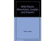 Wild Places Mountains Jungles and Deserts