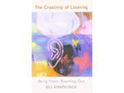 The Creativity of Listening Being There Reaching Out