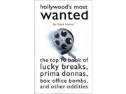 Hollywood s Most Wanted The Top 10 Book of Lucky Breaks Prima Donnas Box Office Bombs and Other Oddities Most Wanted Potomac