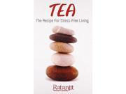 Tea The Recipe for Stress free Living