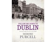 Follow Me Down to Dublin The City Through the Voice of Its People