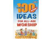 100 Instant Ideas for All Age Worship Children s Ministries