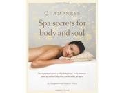 Champneys Spa secrets for body and soul Your inspirational seasonal guide including recipes beauty treatments fitness tips and well being trends from the lux