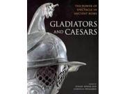 Gladiators and Caesars The Power of Spectacle in Ancient Rome