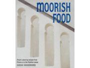 Moorish Food Mouthwatering Recipes from Morocco and the Mediterranean