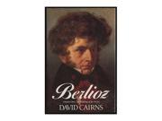 Berlioz 1803 1832 The Making of an Artist