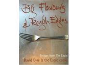 Big Flavours and Rough Edges Recipes from the Eagle