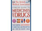 BMA Concise Guide to Medicines and Drugs The Essential Reference to Over 2 500 Prescription and Over the counter Medications Including Vitamins and Minerals