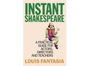 Instant Shakespeare A Practical Guide for Actors Directors and Teachers