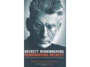 Beckett Remembering Remembering Beckett Unpublished Interviews with Samuel Beckett and Memories of Those Who Knew Him