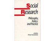 Social Research Philosophy Politics and Practice Published in association with The Open University