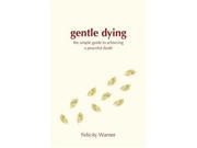 Gentle Dying A The Simple Guide To Achieving A Peaceful Death