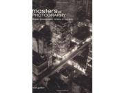 Masters of Photography A Complete Guide to the Greatest Artists of the Photographic Age