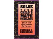 Solve Your Child s Math Problems Quick and Easy Lessons for Parents