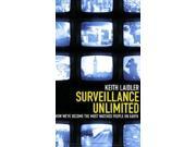Surveillance Unlimited How We ve Become the Most Watched People on Earth